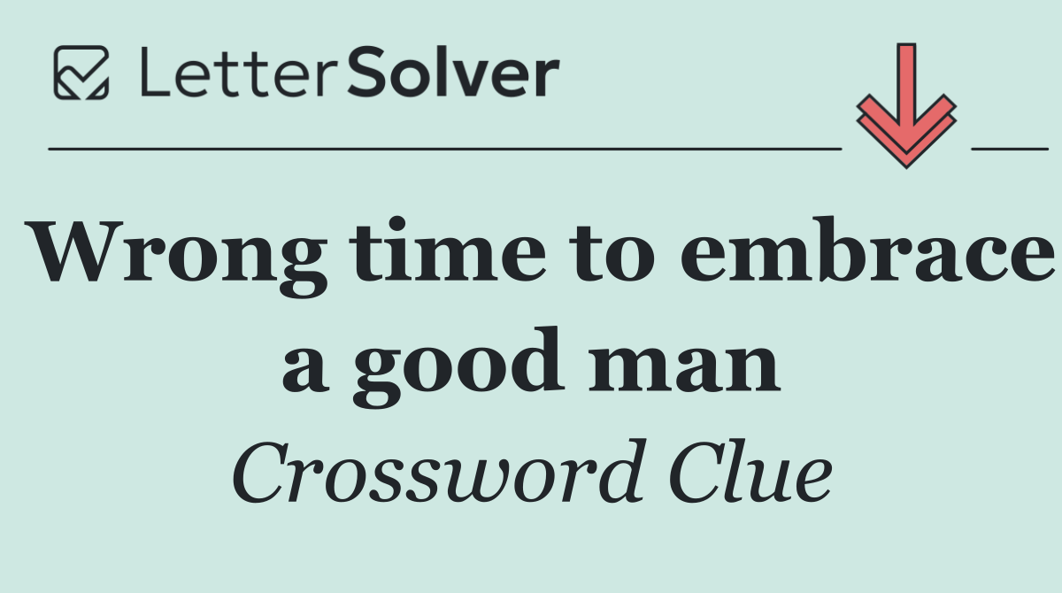 Wrong time to embrace a good man