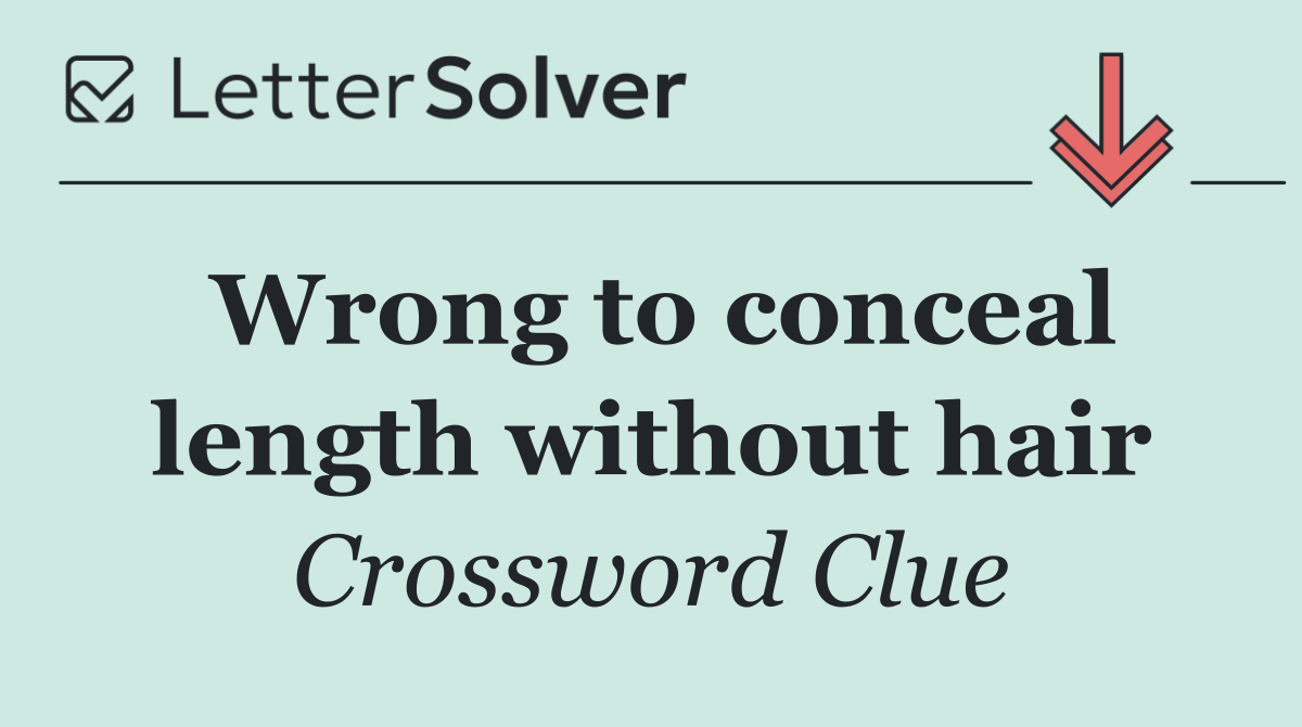 Wrong to conceal length without hair