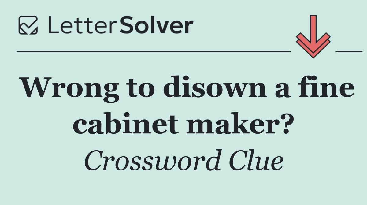 Wrong to disown a fine cabinet maker?