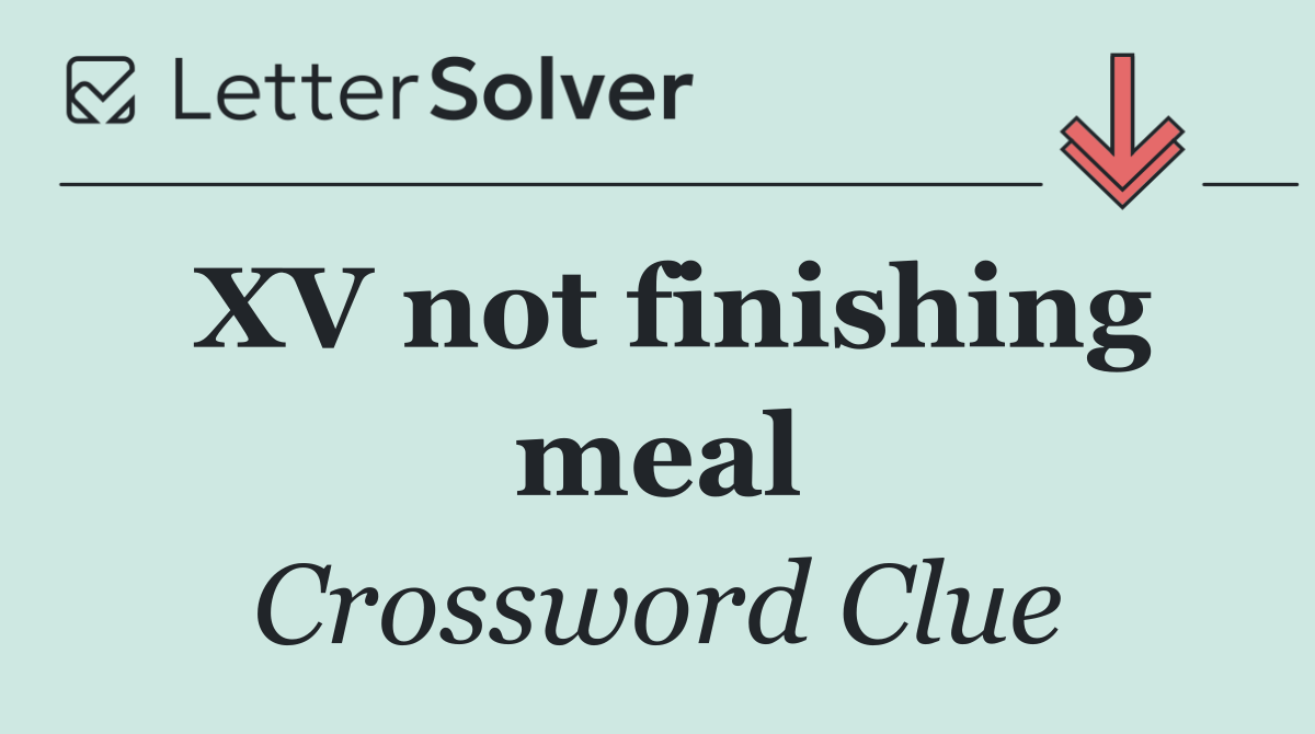 XV not finishing meal