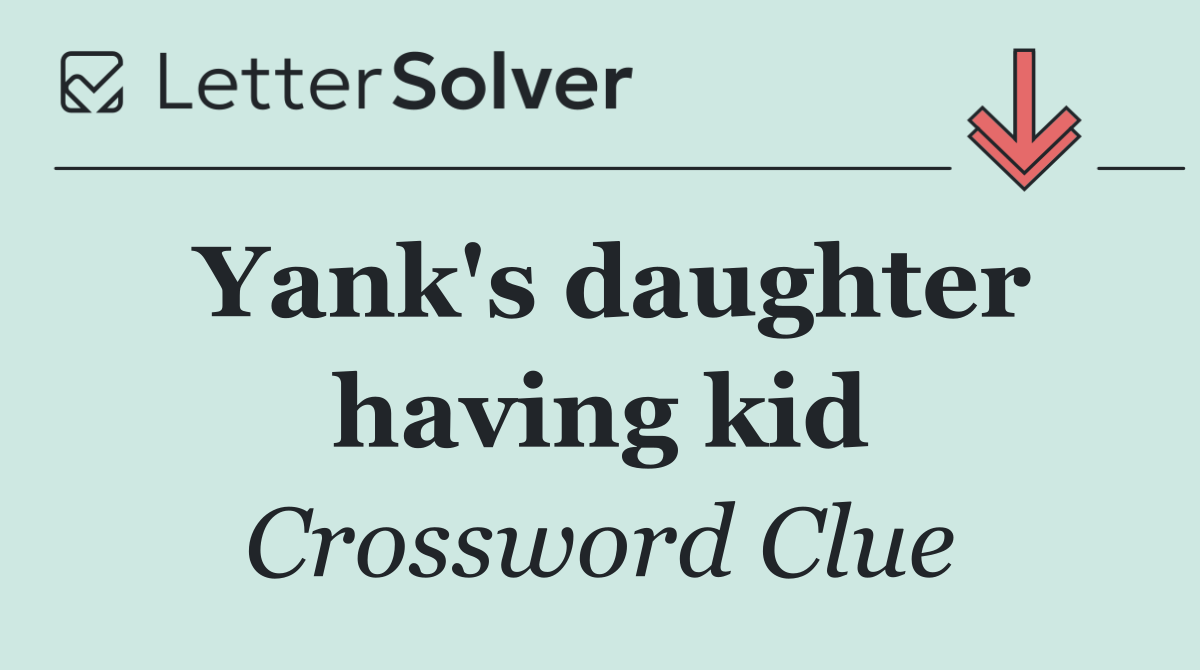 Yank's daughter having kid