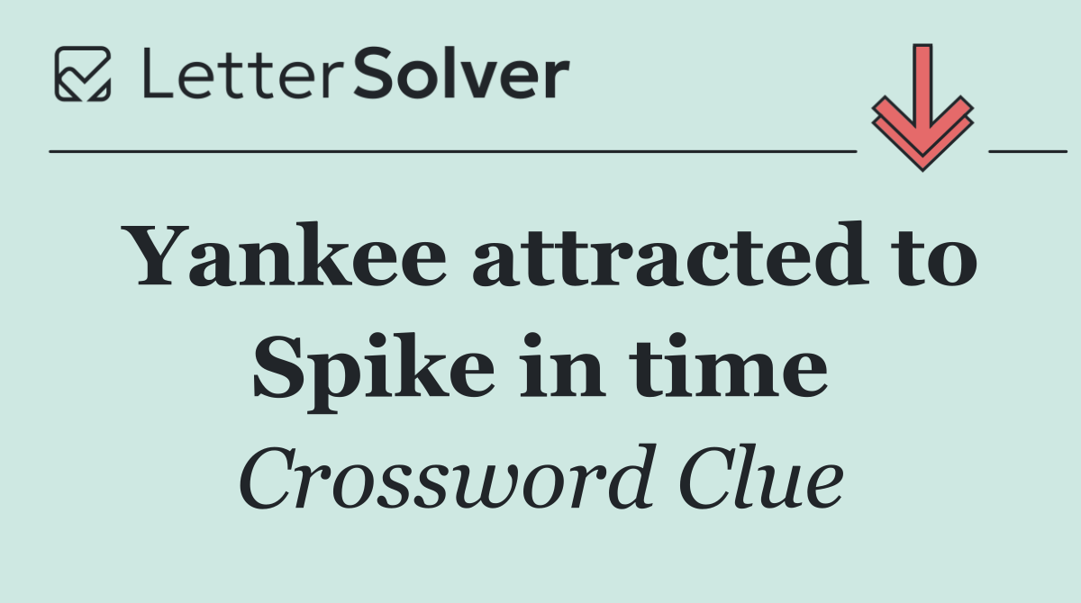 Yankee attracted to Spike in time