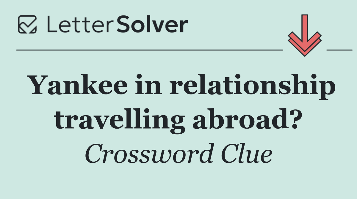 Yankee in relationship travelling abroad?