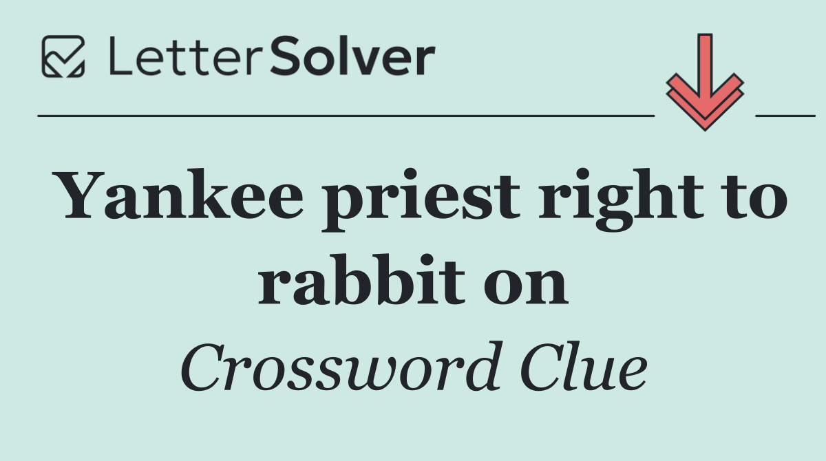 Yankee priest right to rabbit on