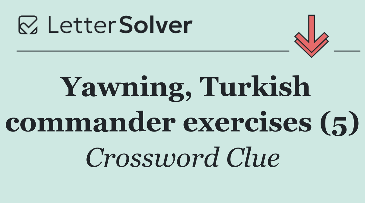 Yawning, Turkish commander exercises (5)
