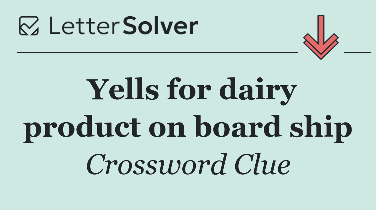 Yells for dairy product on board ship