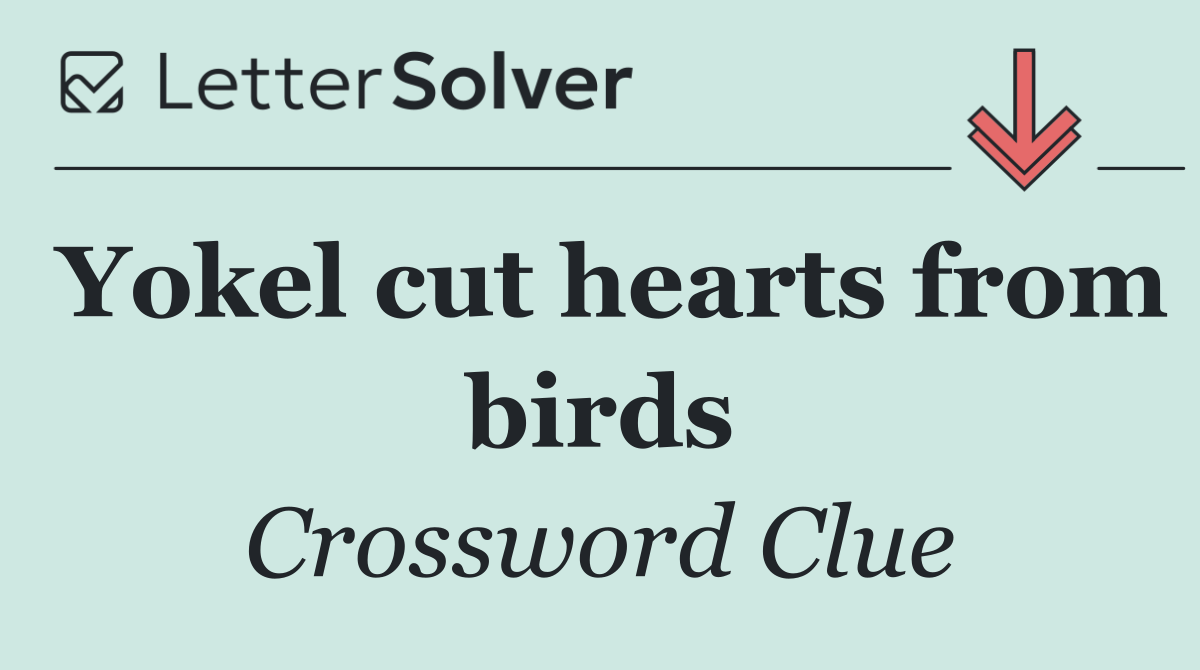 Yokel cut hearts from birds