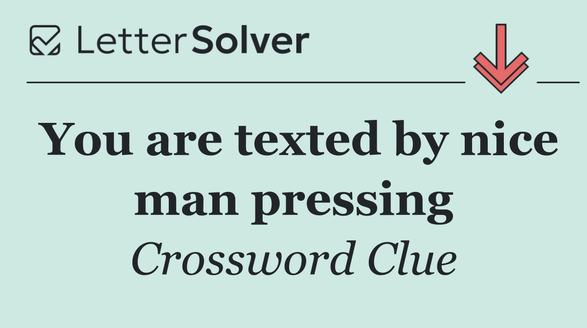 You are texted by nice man pressing