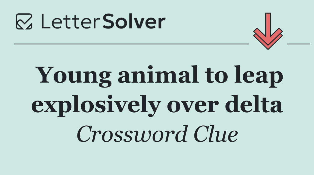 Young animal to leap explosively over delta