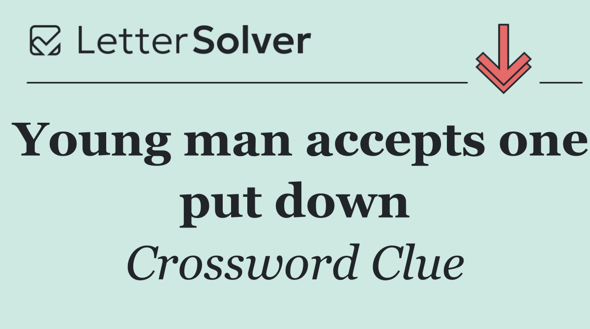 Young man accepts one put down