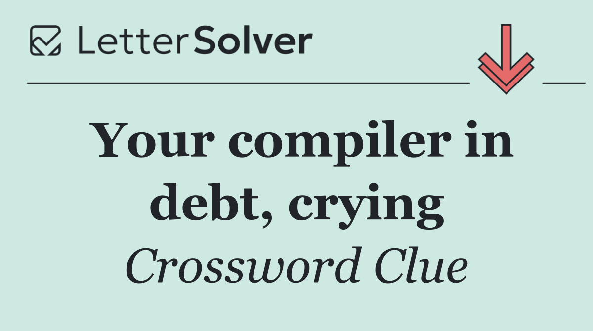 Your compiler in debt, crying