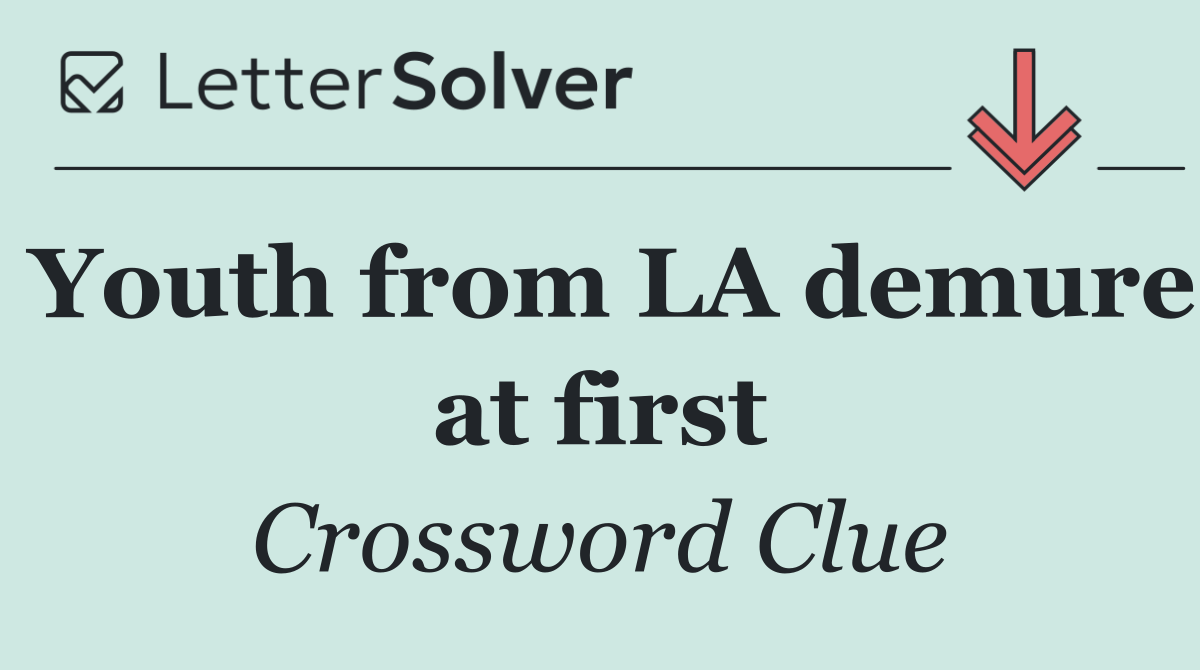 Youth from LA demure at first