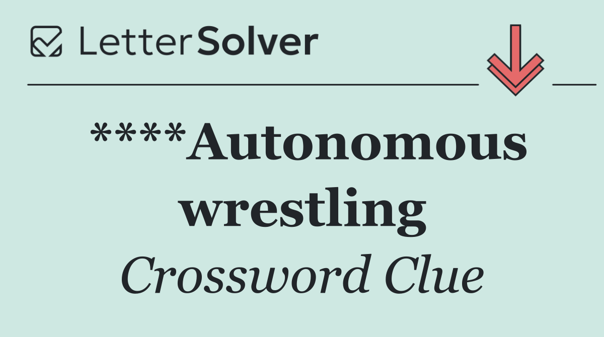 ****Autonomous wrestling