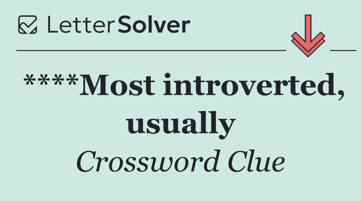 ****Most introverted, usually