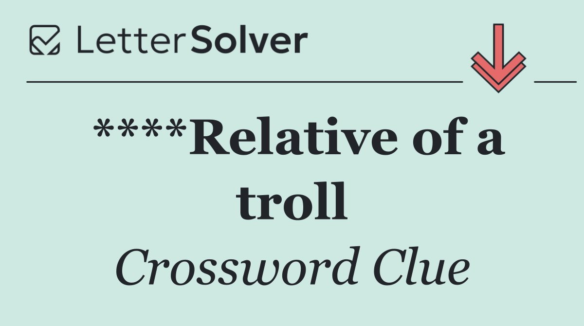 ****Relative of a troll