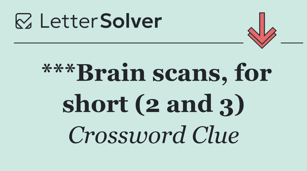 ***Brain scans, for short (2 and 3)