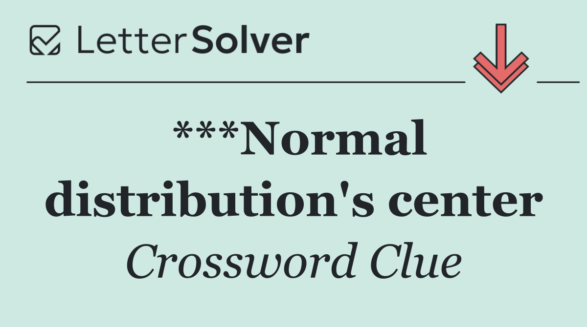 ***Normal distribution's center