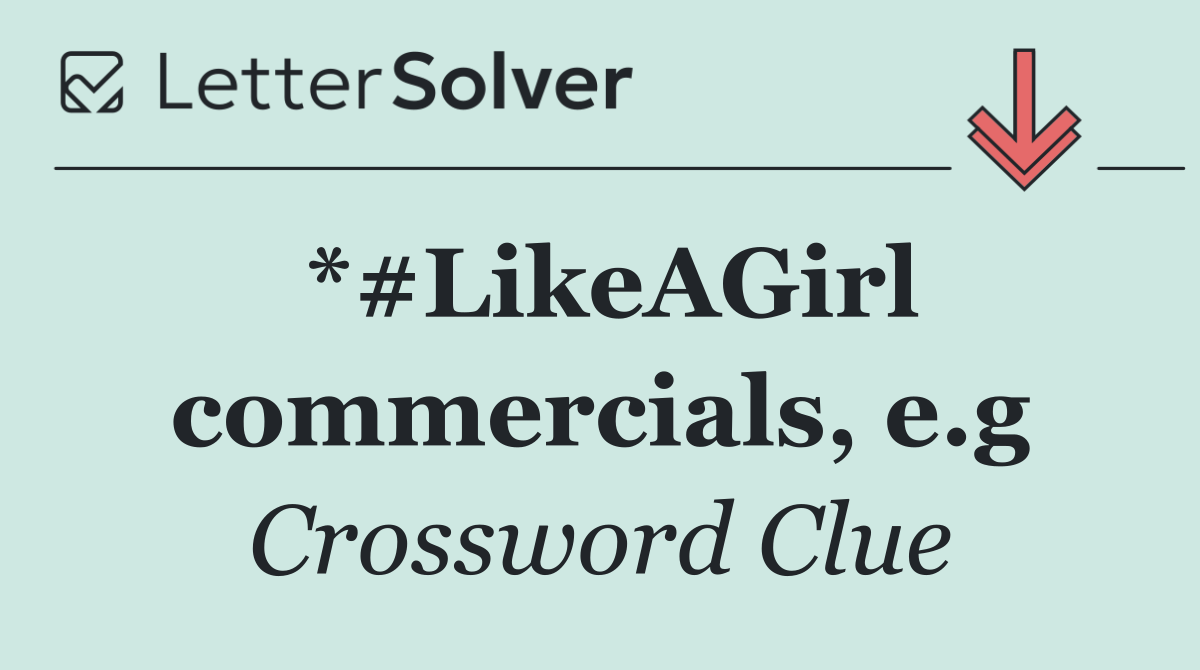 *#LikeAGirl commercials, e.g