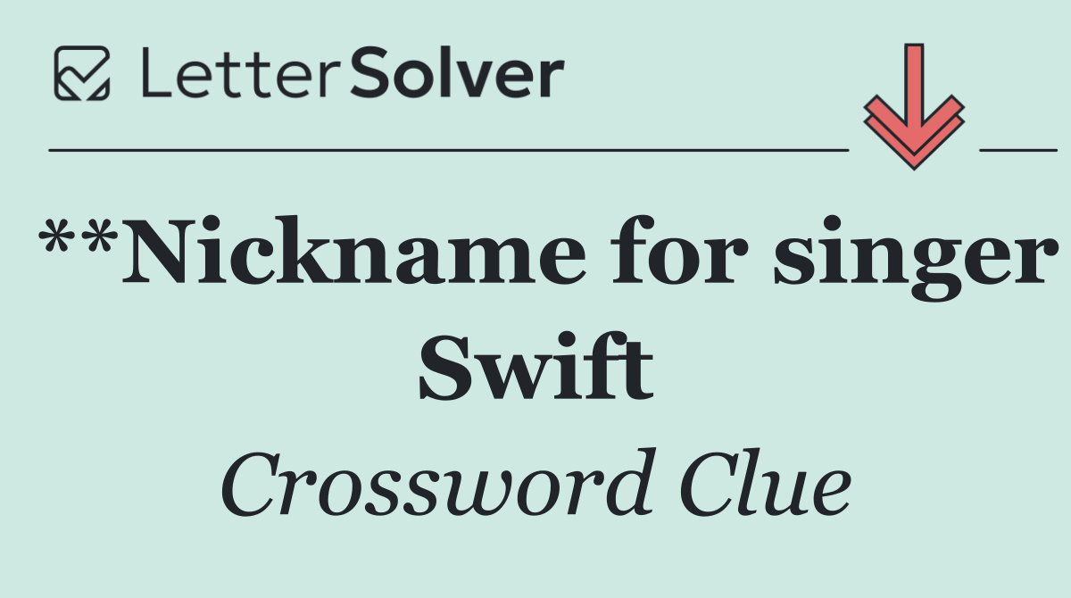 **Nickname for singer Swift