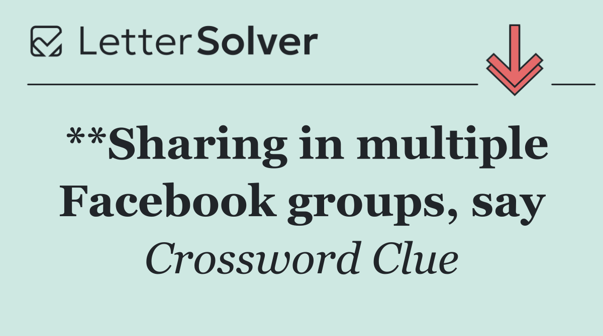 **Sharing in multiple Facebook groups, say