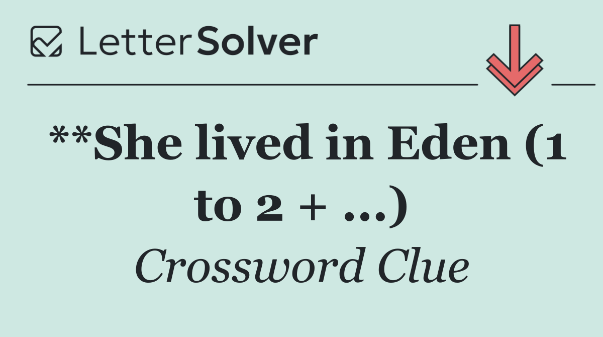 **She lived in Eden (1 to 2 + ...)