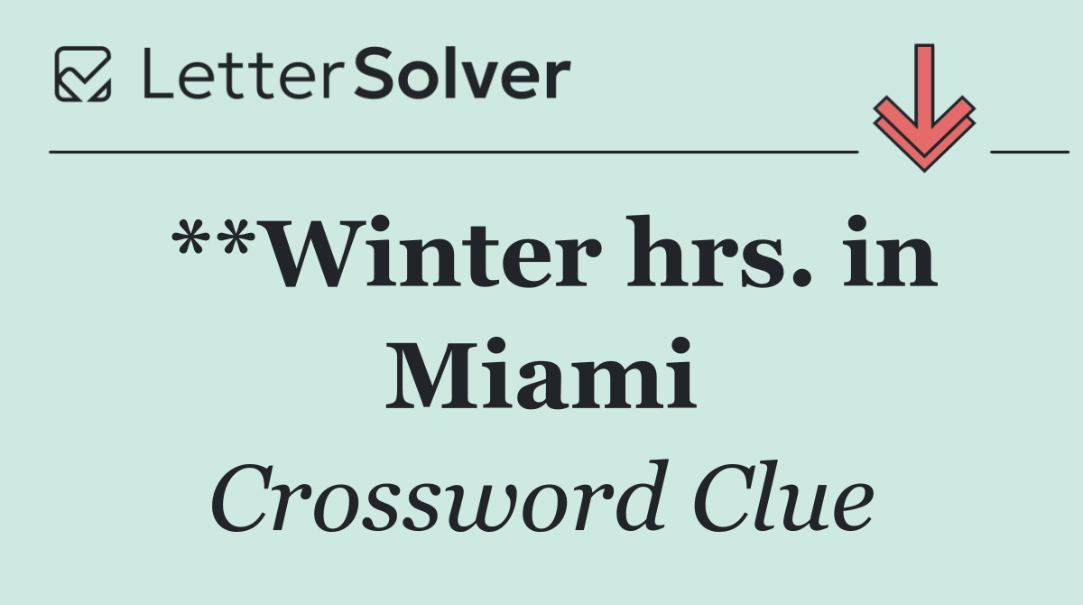 **Winter hrs. in Miami
