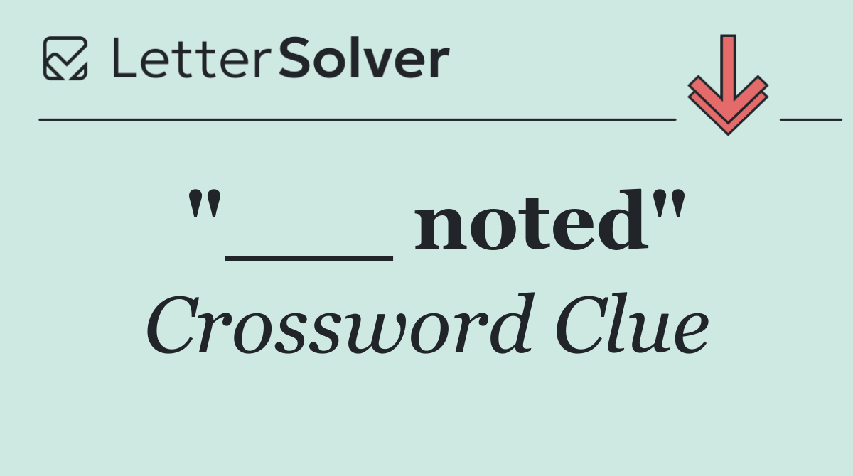 "___ noted"