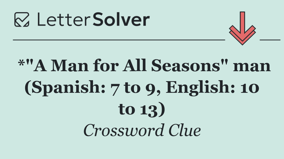 *"A Man for All Seasons" man (Spanish: 7 to 9, English: 10 to 13)