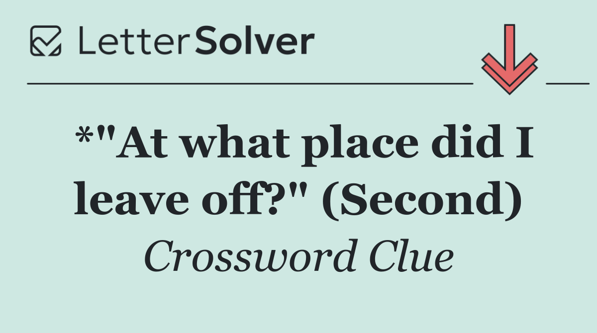 *"At what place did I leave off?" (Second)