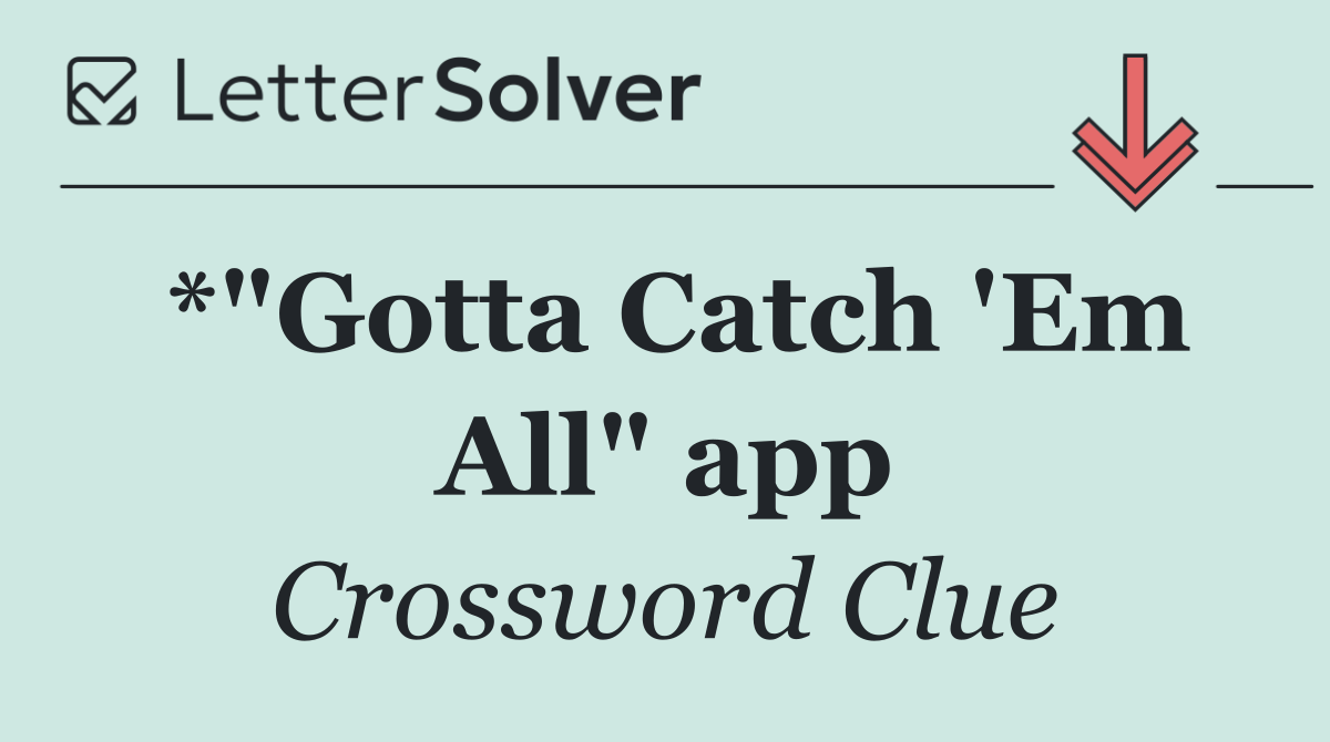 *"Gotta Catch 'Em All" app