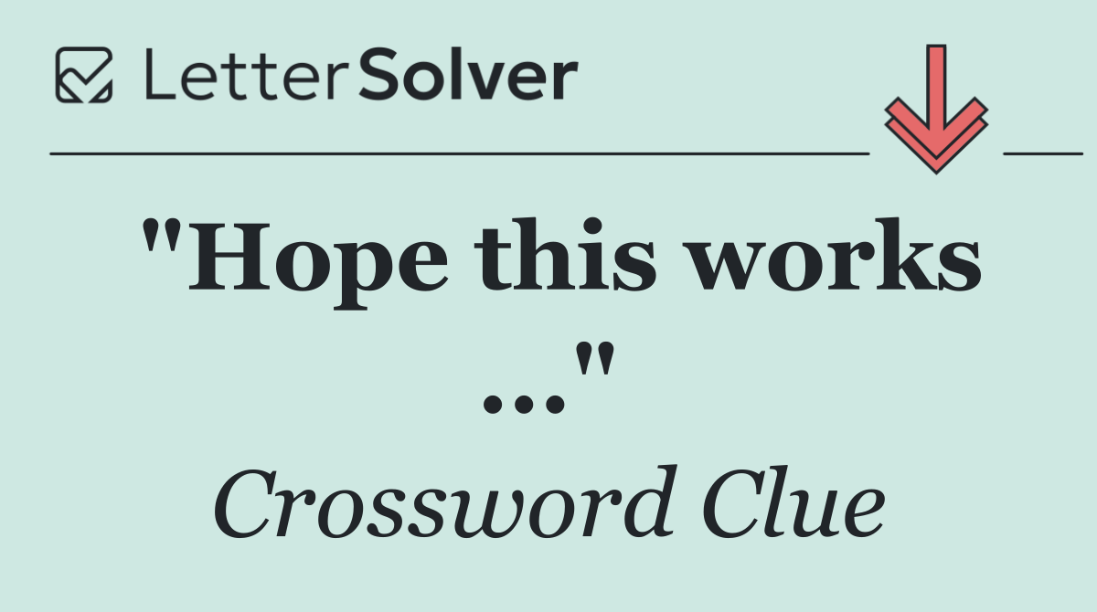 "Hope this works ..."