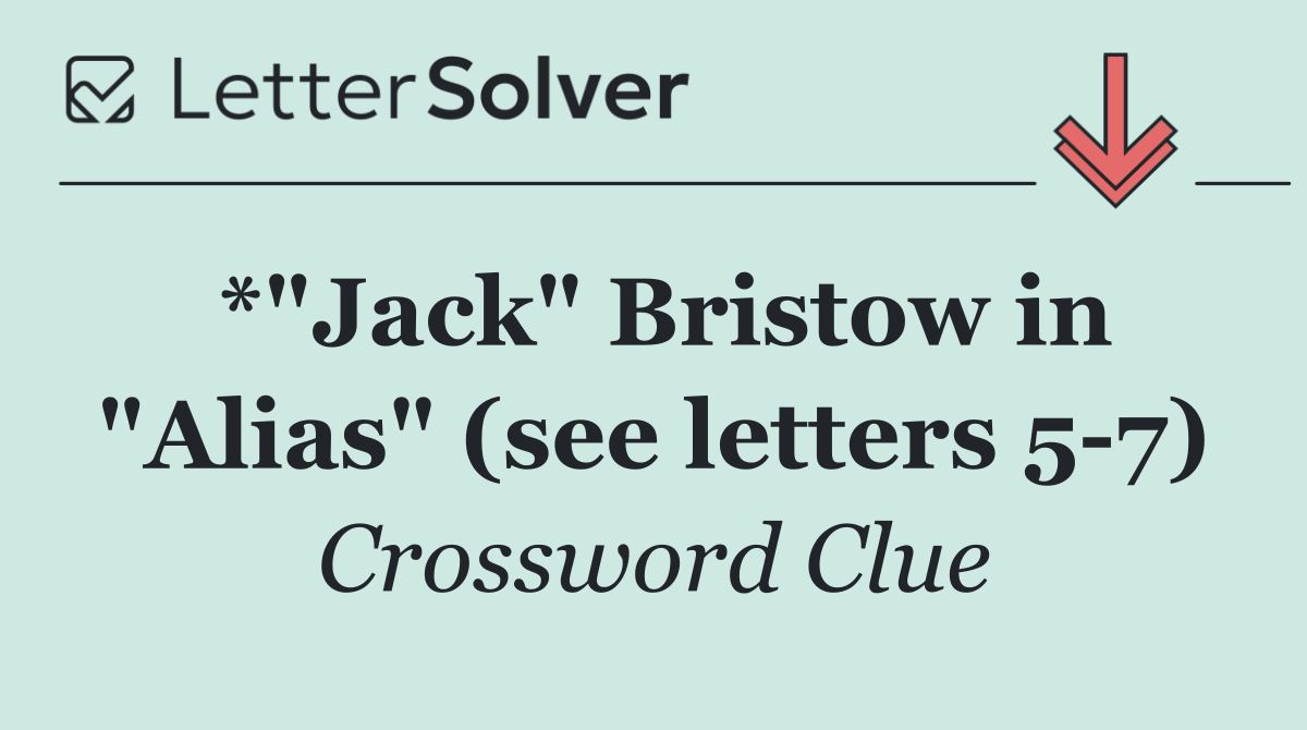 *"Jack" Bristow in "Alias" (see letters 5 7)