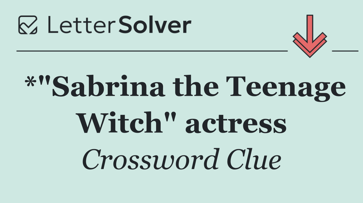 *"Sabrina the Teenage Witch" actress