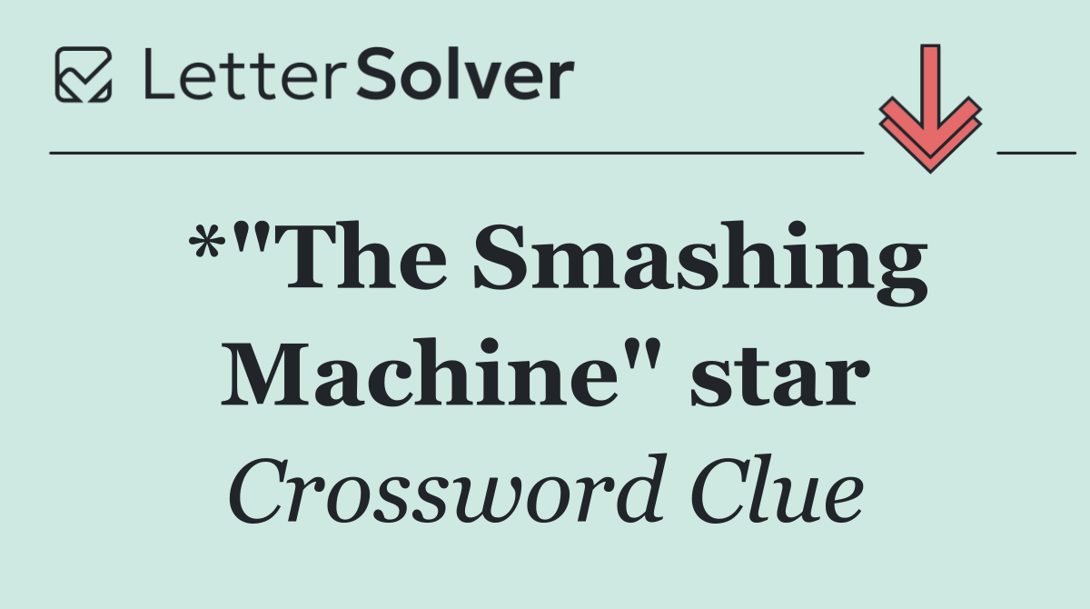 *"The Smashing Machine" star