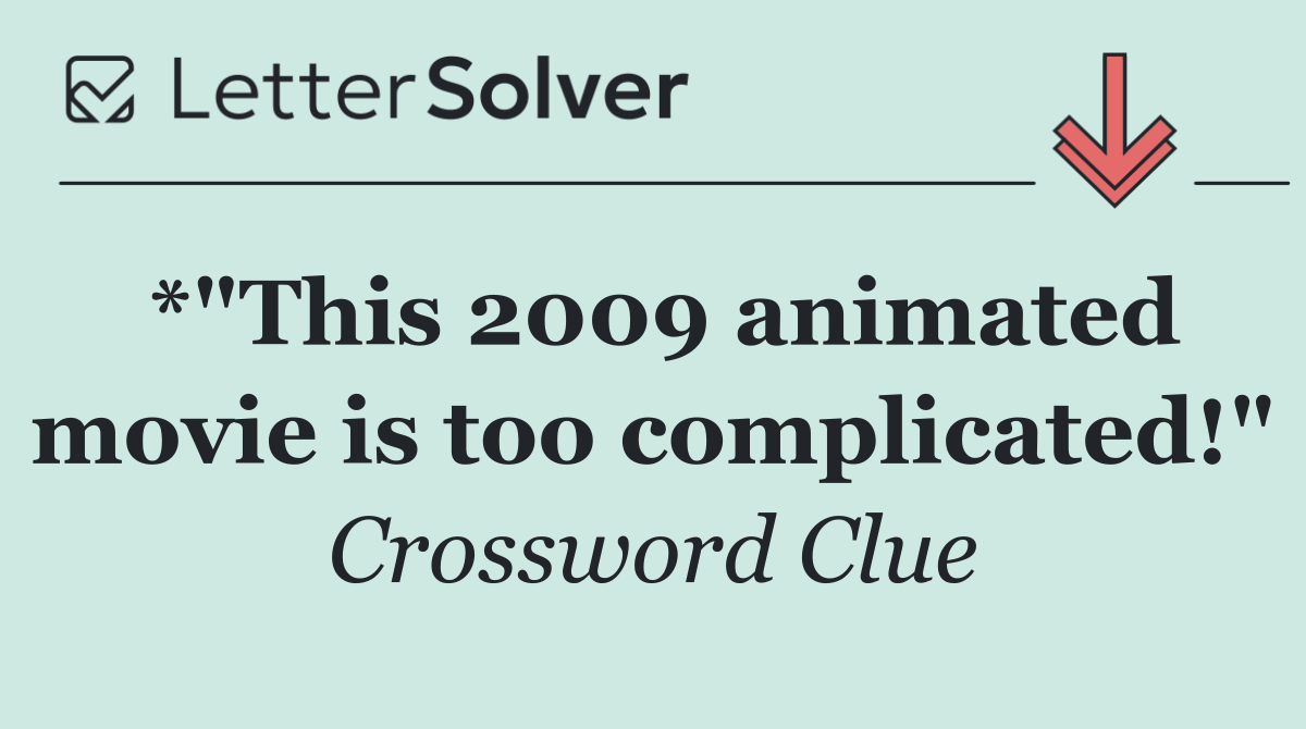 *"This 2009 animated movie is too complicated!"