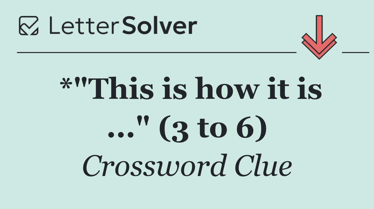 *"This is how it is ..." (3 to 6)