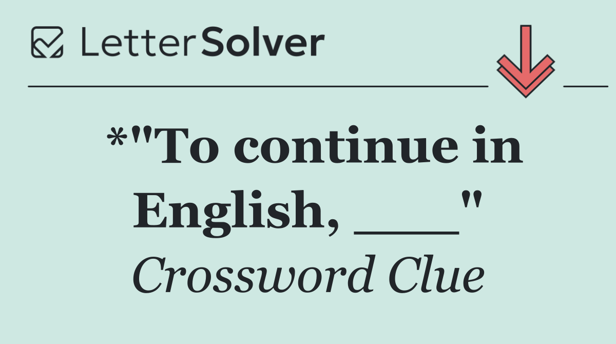*"To continue in English, ___"