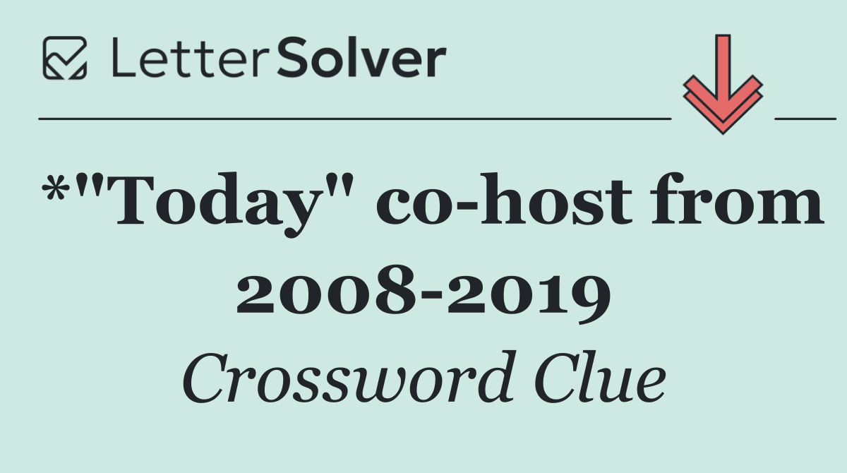 *"Today" co host from 2008 2019