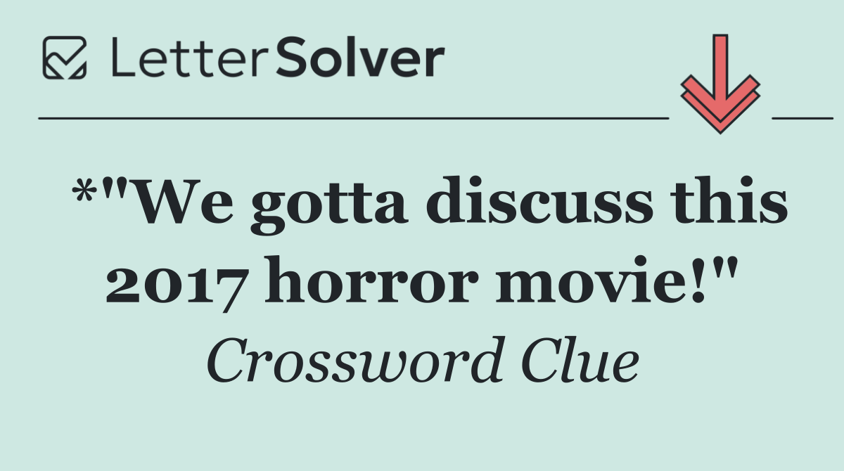 *"We gotta discuss this 2017 horror movie!"