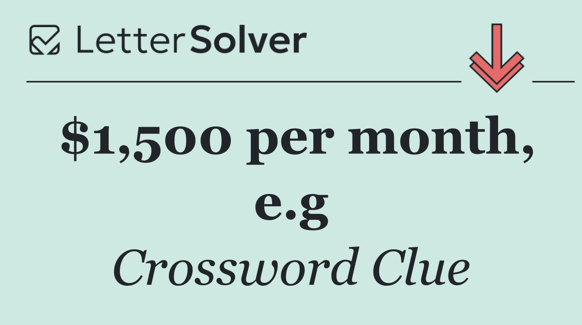 $1,500 per month, e.g