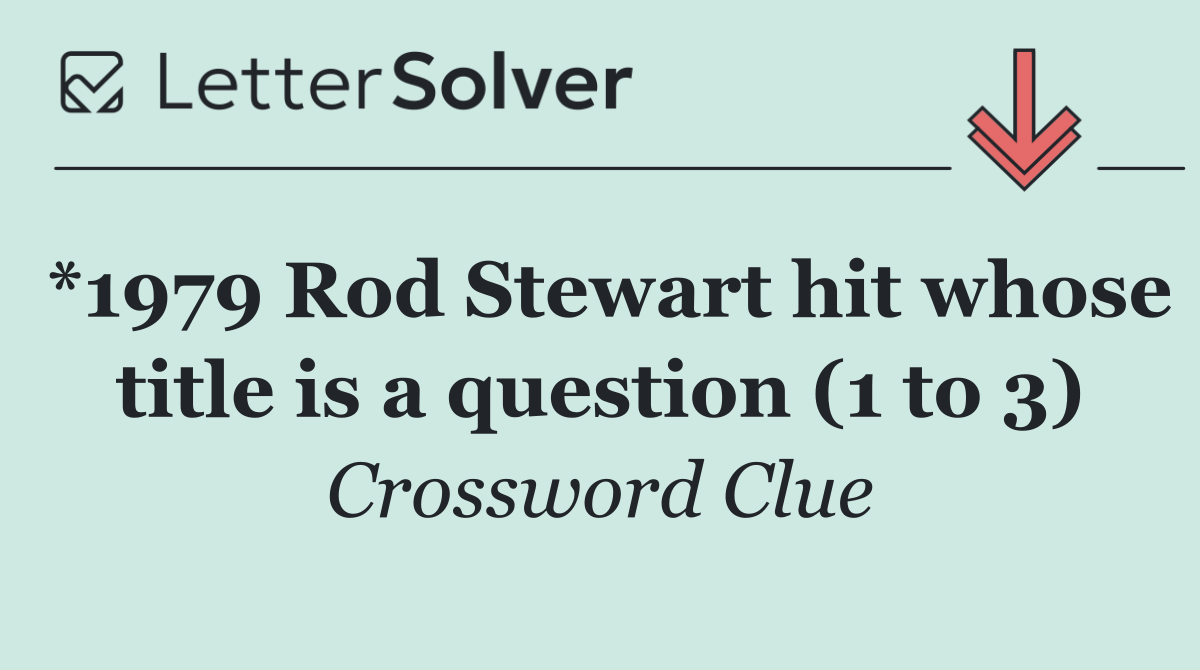 *1979 Rod Stewart hit whose title is a question (1 to 3)