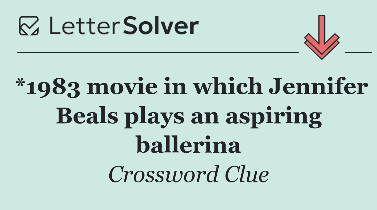 *1983 movie in which Jennifer Beals plays an aspiring ballerina