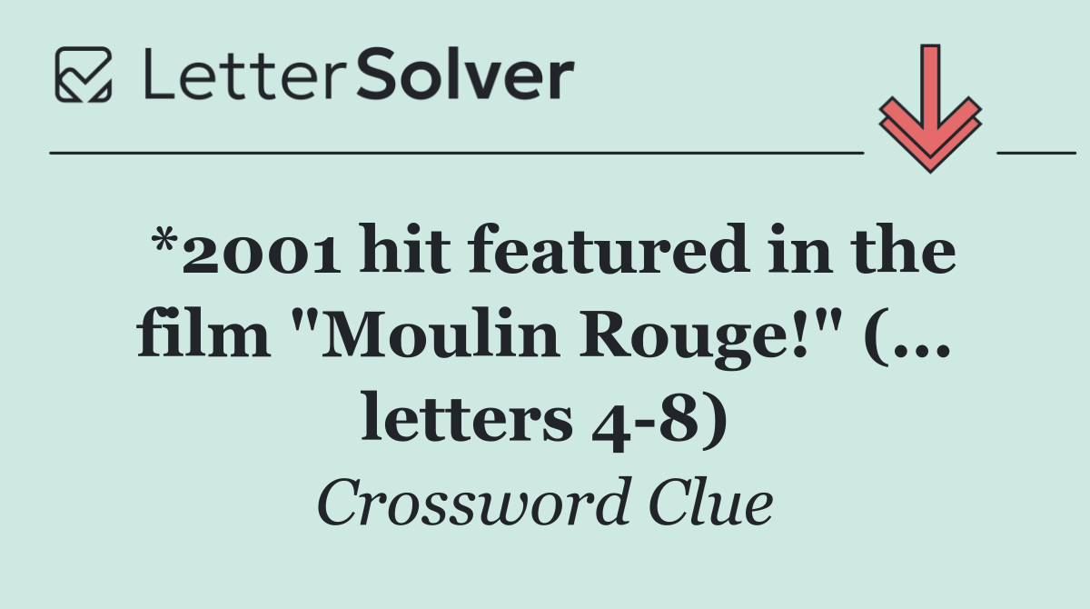 *2001 hit featured in the film "Moulin Rouge!" (... letters 4 8)