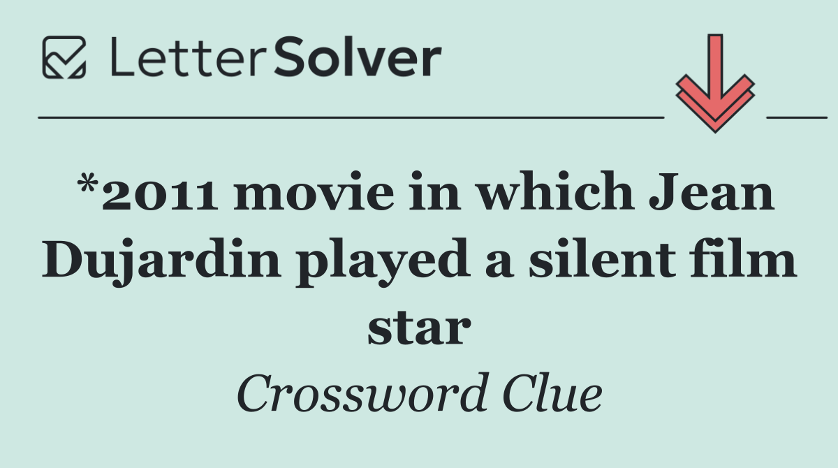 *2011 movie in which Jean Dujardin played a silent film star