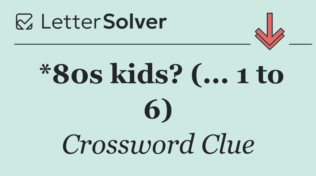 *80s kids? (... 1 to 6)