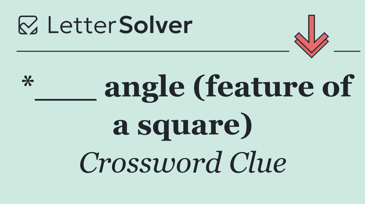 *___ angle (feature of a square)