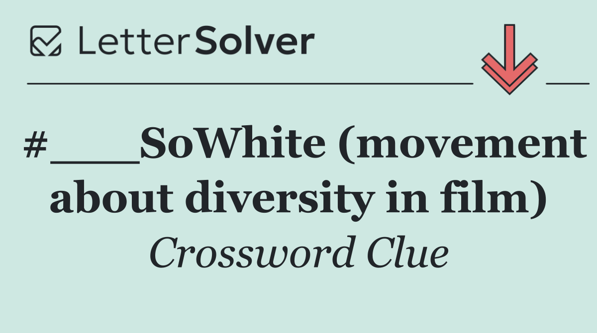 #___SoWhite (movement about diversity in film)