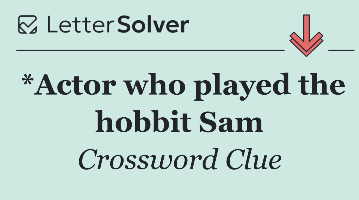 *Actor who played the hobbit Sam