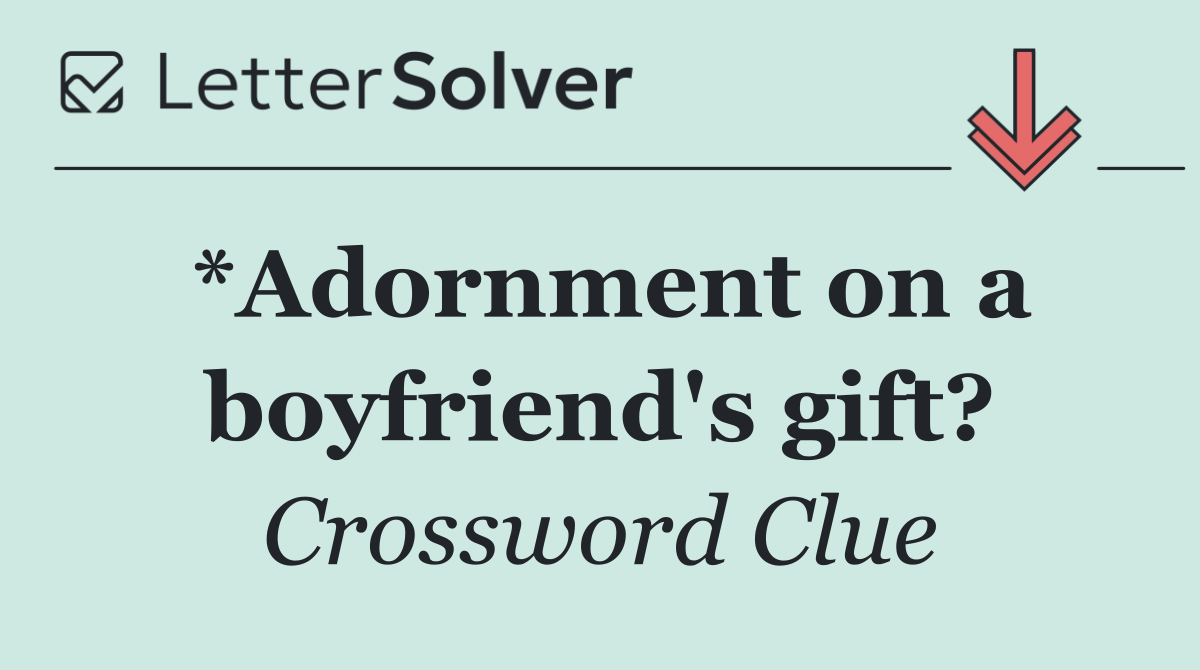 *Adornment on a boyfriend's gift?