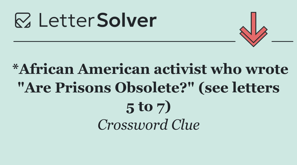 *African American activist who wrote "Are Prisons Obsolete?" (see letters 5 to 7)